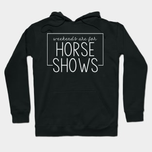 Weekends are for Horse Shows - White Hoodie